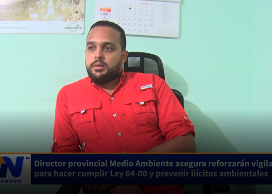 Director provincial Medio Ambiente asegura reforzarán vigilancia para hacer cumplir Ley 64 00 y p