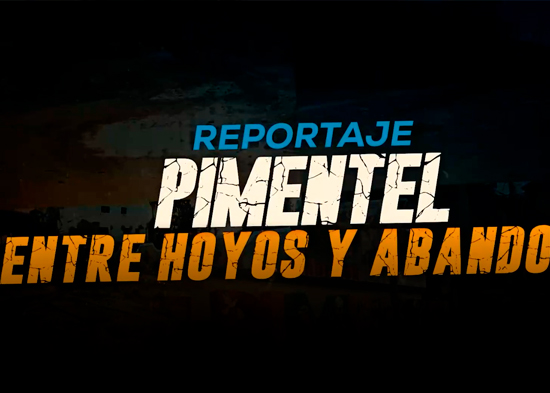 REPORTAJE “Pimentel entre hoyos y abandono”