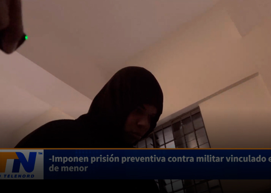 Imponen prisión preventiva contra militar vinculado en muerte de menor